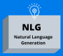 Natural Language Generation (NLG)